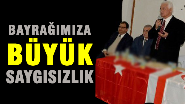 Bayrağımıza büyük saygısızlık