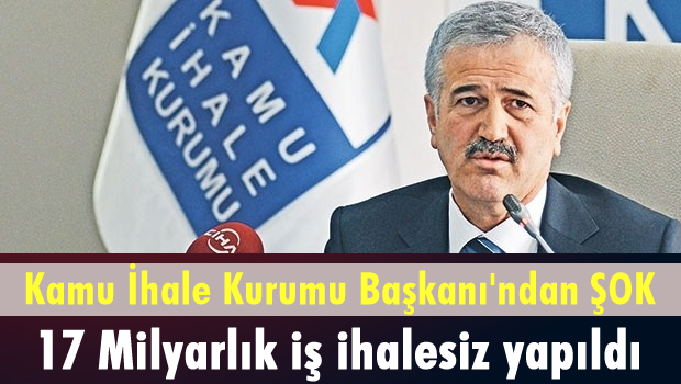 Devletin 17 milyar liralık işi ihalesiz yapıldı