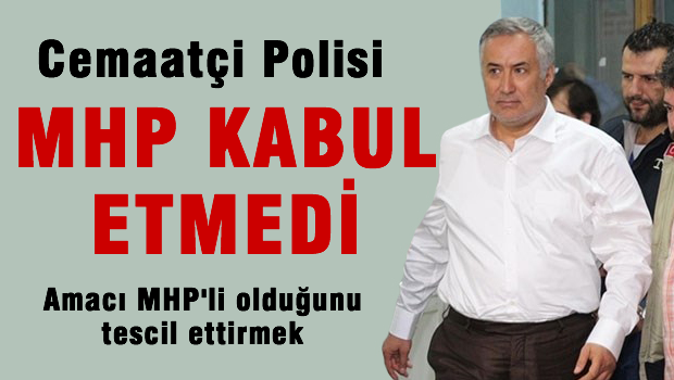 Cemaatçi Polise MHP'den büyük şok!