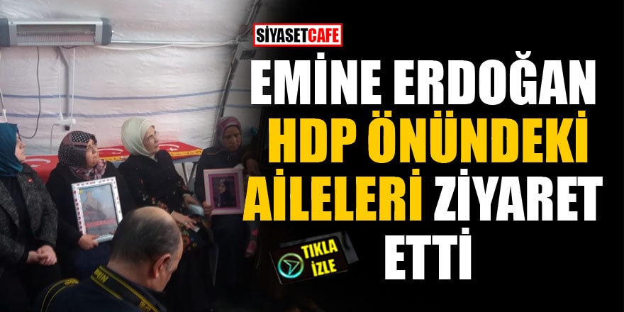 Emine Erdoğan HDP önündeki aileleri ziyaret etti