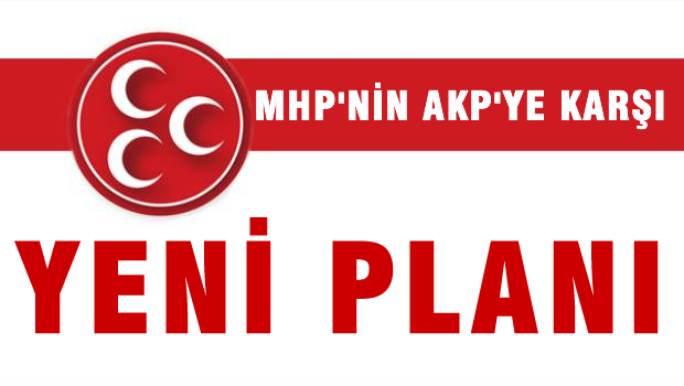MHP'nin AKP'ye karşı yeni planı..