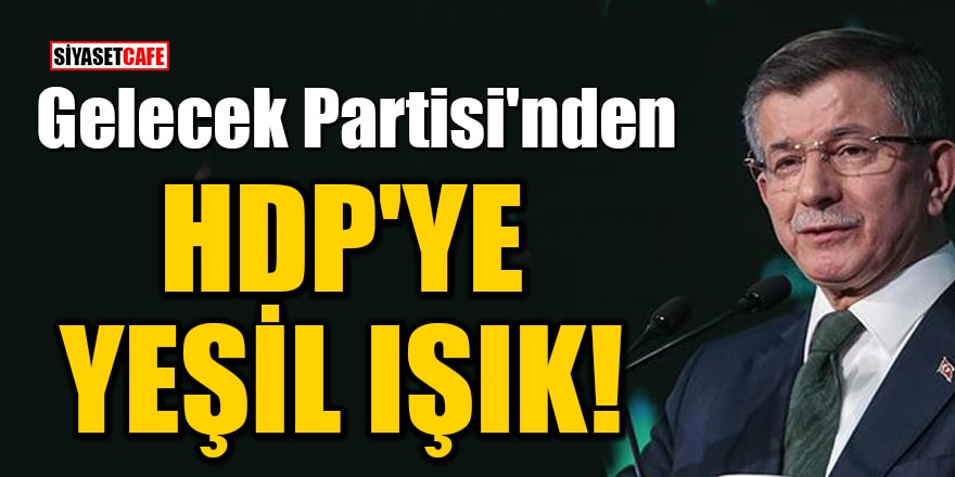 Gelecek Partisi'nden HDP'ye yeşil ışık!