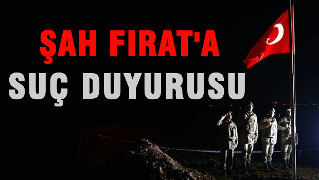Şah Fırat Operasyonu'na suç duyurusunda bulunuldu