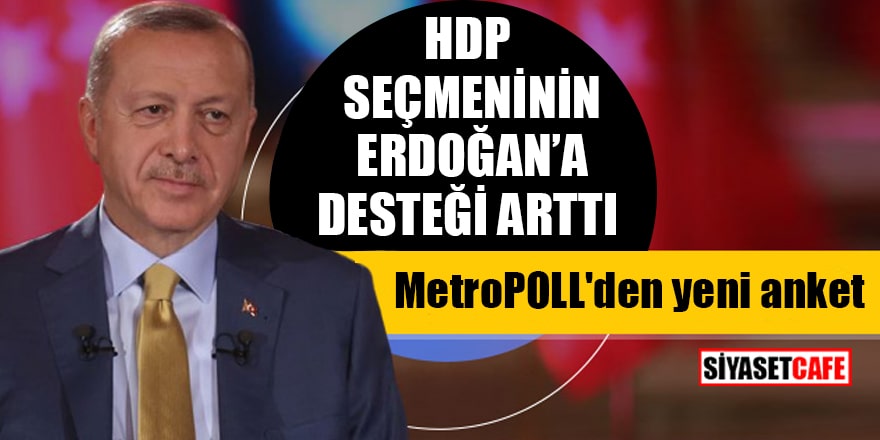 MetroPOLL'den yeni anket: HDP seçmeninin Erdoğan'a desteği arttı