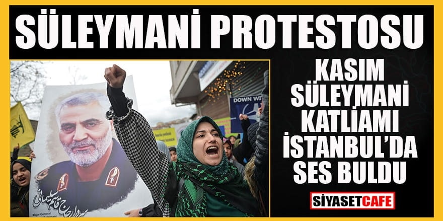 Süleymani protestosu: Kasım Süleymani katliamı İstanbul’da ses buldu