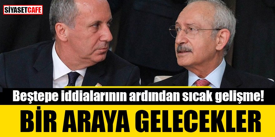 Beştepe iddialarının ardından sıcak gelişme! Kılıçdaroğlu ve İnce bir araya gelecek