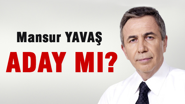 Mansur YAVAŞ Aday mı?
