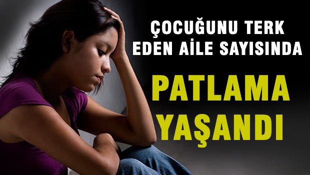Çocuğunu terk eden aile sayısında korkunç artış