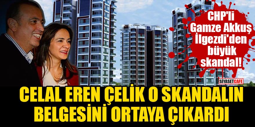 CHP'li Gamze Akkuş İlgezdi'den büyük skandal! Celal Eren Çelik o skandalın belgesini açıkladı