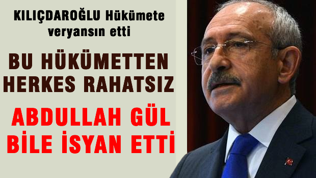 Kılıçdaroğlu hükümete veryansın etti