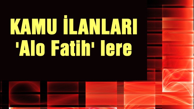 Kamu ilanları 'Alo Fatih'lere