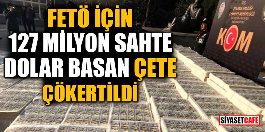 İstanbul’da dev operasyon! FETÖ üyeleri için sahte dolar basan çete çökertildi