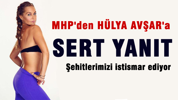 MHP'den Hülya AVŞAR'a sert yanıt