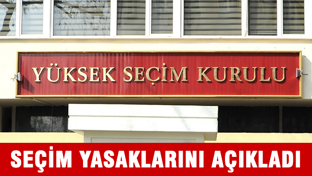 YSK seçim yasaklarını belirledi