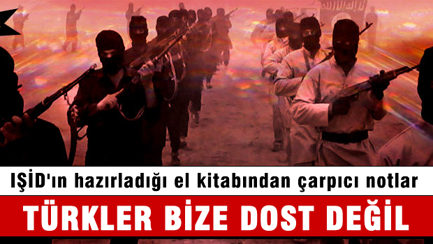 IŞİD 'TÜRKLER BIZE DOST DEĞİL'