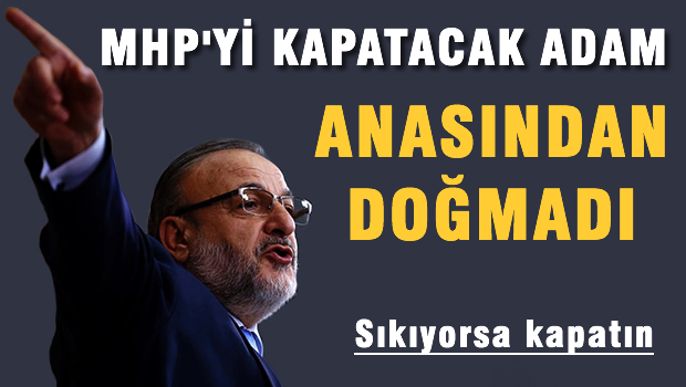 Vural: MHP'yi kapatacak adam daha anasından doğmadı