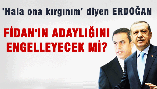 Erdoğan, Fidan'ın adaylığını engelleyecek mi?