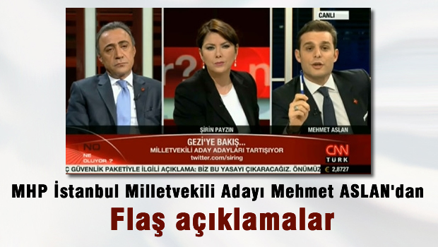MHP istanbul Milletvekili adayı Mehmet ASLAN'dan flaş açıklamalar