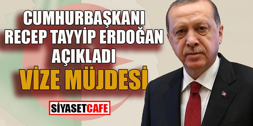 Cumhurbaşkanı Recep Tayyip Erdoğan açıkladı