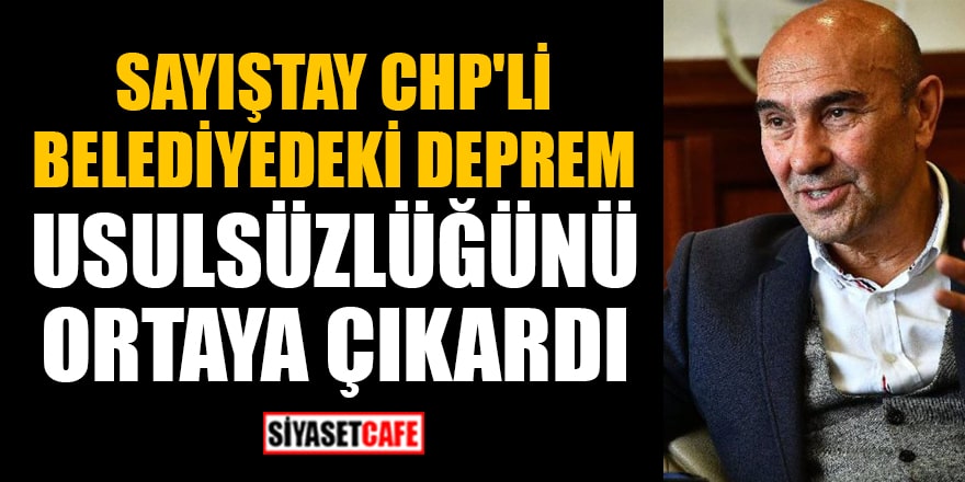 Sayıştay, CHP'li belediyedeki deprem usulsüzlüğünü ortaya çıkardı