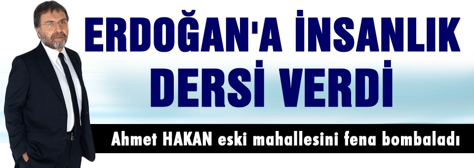 Erdoğan'a insanlık dersi verdi