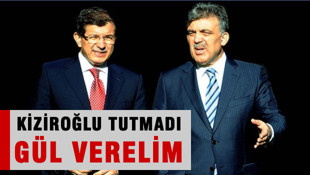 Kiziroğlu tutmadı mı? Öyleyse GÜL verelim.