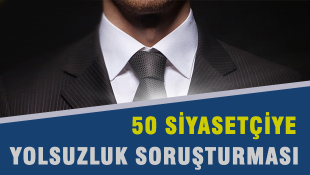 50 siyasetçiye yolsuzluk soruşturması