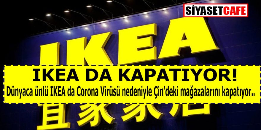 Son Dakika! IKEA da Çin’deki mağazalarını kapatıyor!