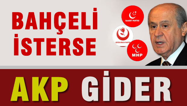 Bahçeli isterse AKP gider