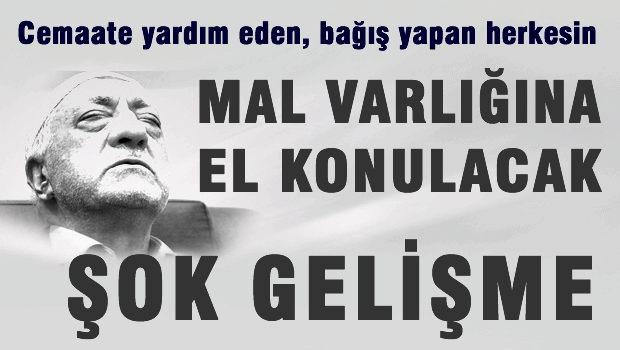 Cemaat ve üyelerinin bütün mallarına el konulacak