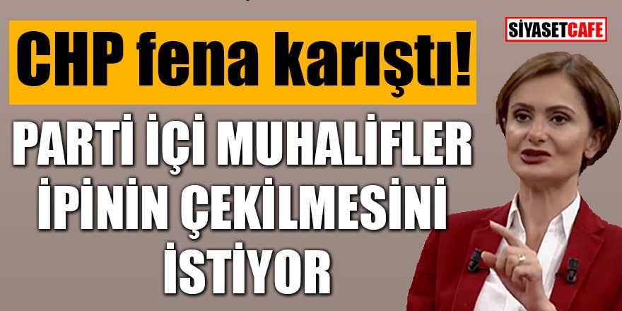 CHP fena karıştı! Parti içi muhalifler Kaftancıoğlu'nun ipinin çekilmesini istiyor