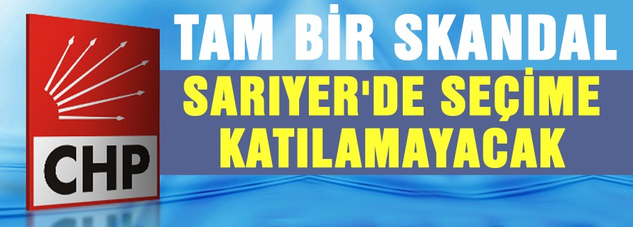 Sarıyer'de seçime katılamayacaklar
