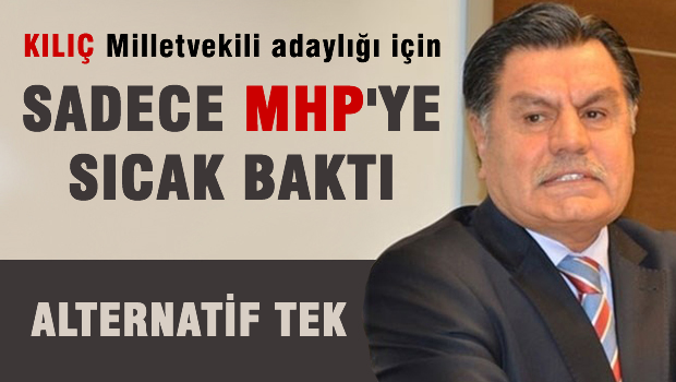 Haşim Kılıç MHP'den mi aday oluyor?