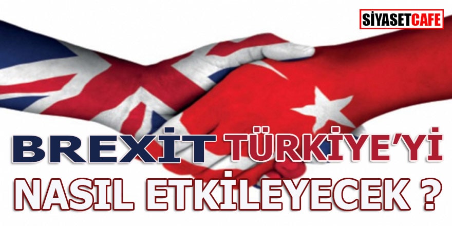 Brexit Türkiye'yi nasıl etkileyecek?