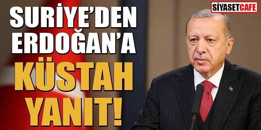 Suriye'den Erdoğan'a küstah yanıt!