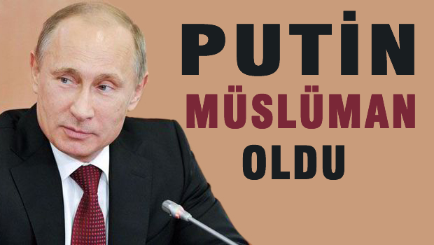 Putin Müslüman oldu