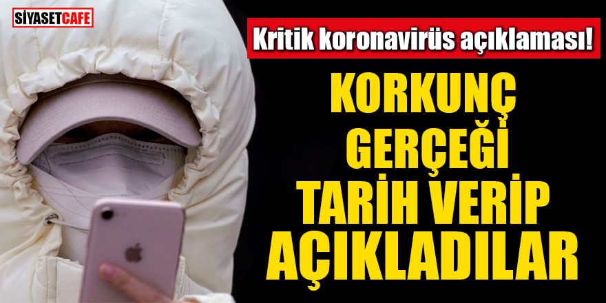 Kritik koronavirüs açıklaması! Korkunç gerçeği tarih verip açıkladılar