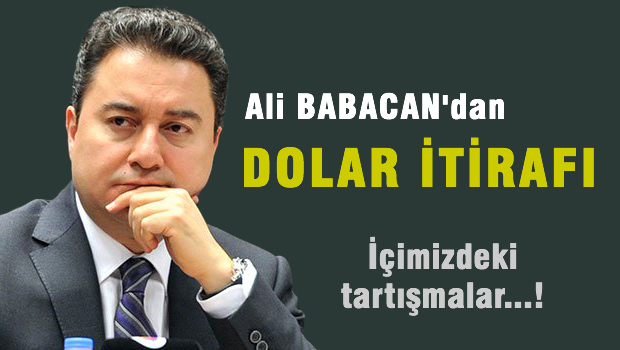 Ali Babacan'dan dolar itirafı!