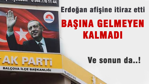 Erdoğan afişine itiraz eden vatandaşın başına gelmeyen kalmadı