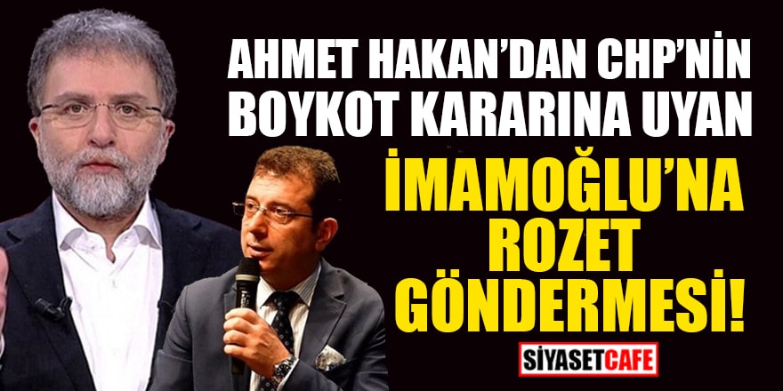 Ahmet Hakan'dan CHP'nin boykot kararına uyan İmamoğlu'na rozet göndermesi