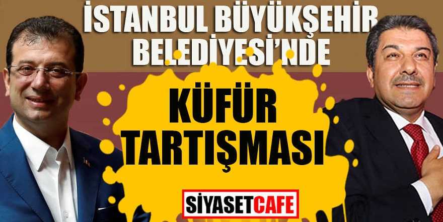 İstanbul Büyükşehir Belediyesi’nde küfür gerginliği