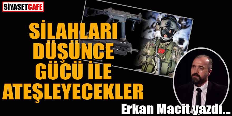 Erkan Macit kaleme aldı: 'Silahları düşünce gücü ile ateşleyecekler'