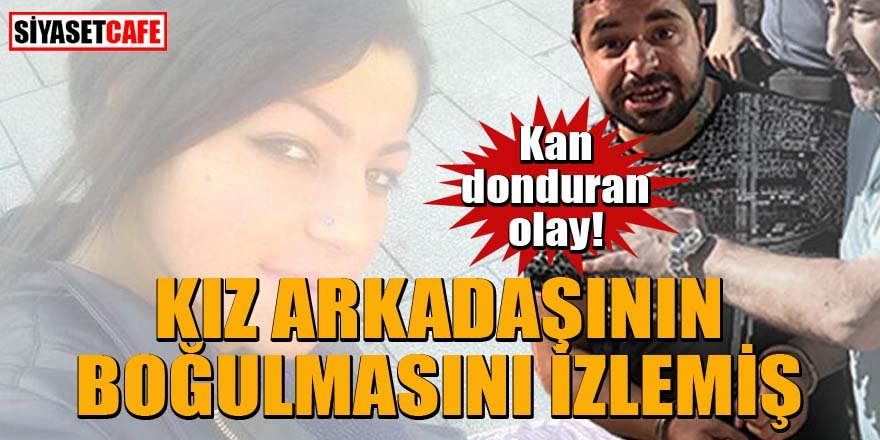 Zonguldak'ta kan donduran olay! Kız arkadaşının boğulmasını izlemiş