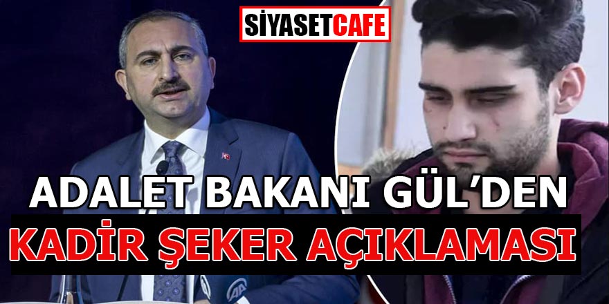 Adalet Bakanı Abdülhamit Gül'den "Kadir Şeker" açıklaması