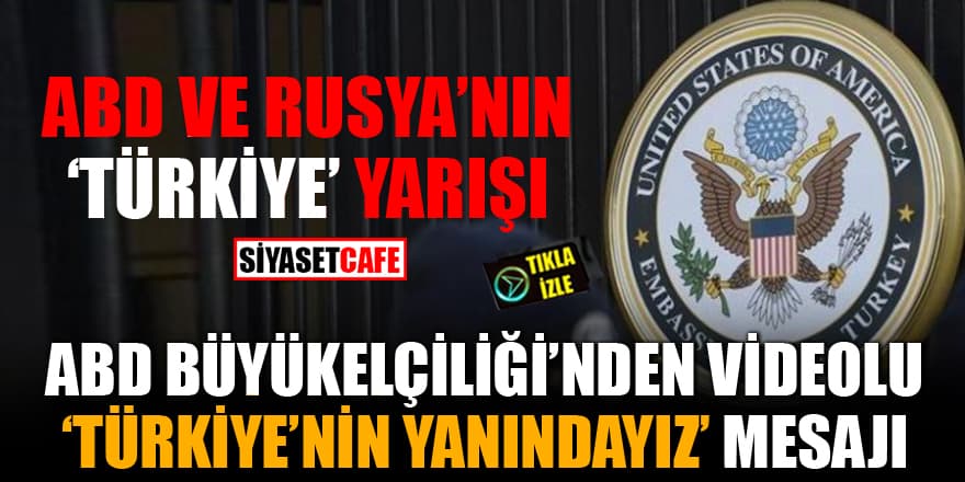 ABD Büyükelçiliği'nden videolu 'Türkiye'nin yanındayız' mesajı