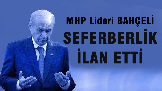 Bahçeli seferberlik ilan etti