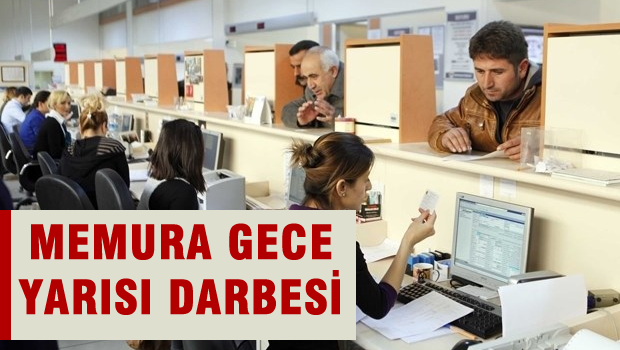 Memurlara gece yarısı darbesi
