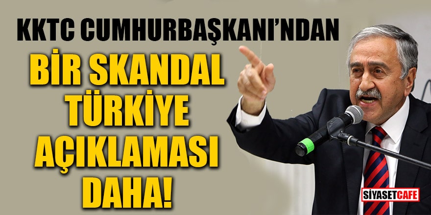 KKTC Cumhurbaşkanı Mustafa Akıncı'dan bir skandal Türkiye açıklaması daha!