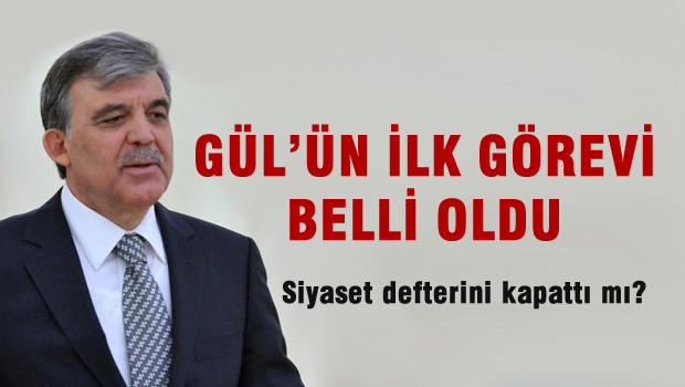 GÜL'ün ilk görevi belli oldu