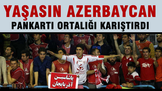 'Yaşasın Azerbaycan' pankartı açılınca ortalık karıştı